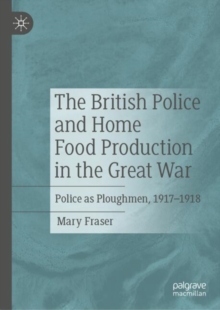 Image for The British Police and Home Food Production in the Great War