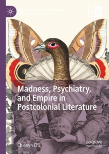 Image for Madness, Psychiatry, and Empire in Postcolonial Literature