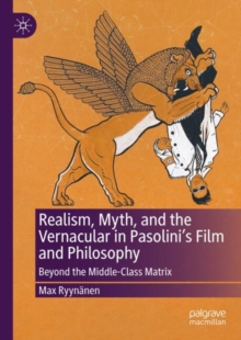 Image for Realism, Myth, and the Vernacular in Pasolini's Film and Philosophy