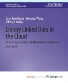 Image for Library Linked Data in the Cloud : OCLC's Experiments with New Models of Resource Description