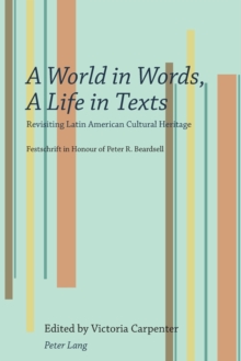 Image for A world in words, a life in texts  : revisiting Latin American cultural heritage