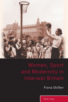 Women, Sport and Modernity in Interwar Britain