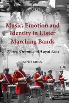 Music, Emotion and Identity in Ulster Marching Bands: Flutes, Drums and Loyal Sons