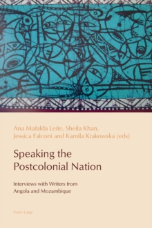 Image for Speaking the postcolonial nation  : interviews with writers from Angola and Mozambique