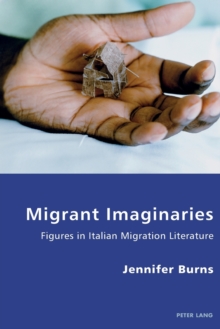 Migrant Imaginaries: Figures in Italian Migration Literature