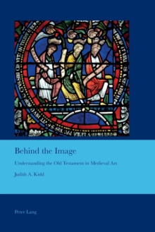 Image for Behind the Image : Understanding the Old Testament in Medieval Art