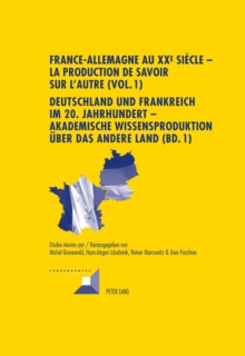 Image for France-Allemagne Au XX E Siecle - La Production de Savoir Sur l'Autre (Vol. 1)- Deutschland Und Frankreich Im 20. Jahrhundert - Akademische Wissensproduktion Ueber Das Andere Land (Bd. 1) : Volume 1. 
