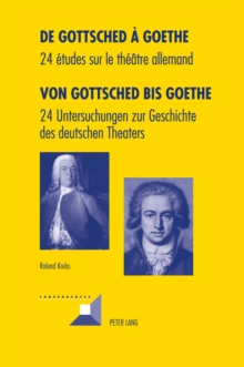 Image for de Gottsched A Goethe- Von Gottsched Bis Goethe : 24 Etudes Sur Le Theatre Allemand- 24 Untersuchungen Zur Geschichte Des Deutschen Theaters