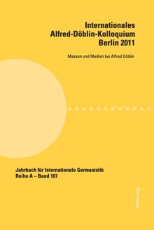 Image for Internationales Alfred-Doeblin-Kolloquium- Berlin 2011 : Massen und Medien bei Alfred Doeblin