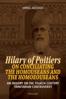 Hilary of Poitiers on Conciliating the Homouseans and the Homoeouseans