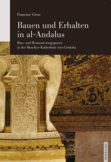 Image for Bauen und Erhalten in al-Andalus: Bau- und Restaurierungspraxis in der Moschee-Kathedrale von Cordoba
