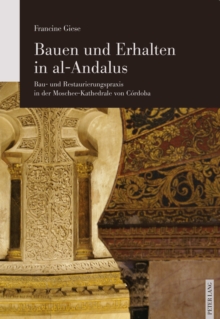 Image for Bauen und Erhalten in al-Andalus: Bau- und Restaurierungspraxis in der Moschee-Kathedrale von Cordoba