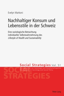 Image for Nachhaltiger Konsum und Lebensstile in der Schweiz: Eine soziologische Betrachtung individueller Selbstwahrnehmung des (S0(BLifestyle of Health and Sustainability(S1(B