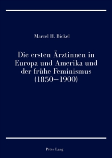 Image for Die ersten Aerztinnen in Europa und Amerika und der fruehe Feminismus (1850-1900)