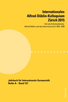 Image for Internationales Alfred-Doblin-Kolloquium Zurich 2015: Exil als Schicksalsreise : Alfred Doblin und das literarische Exil 1933-1950
