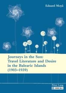 Image for Journeys in the Sun: Travel Literature and Desire in the Balearic Islands (1903-1939): Second edition