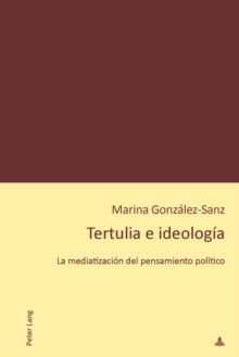 Image for Tertulia e ideologia: La mediatizacion del pensamiento politico