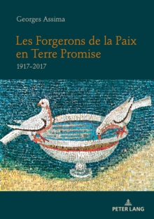 Image for Les Forgerons de la Paix en Terre Promise: 1917-2017