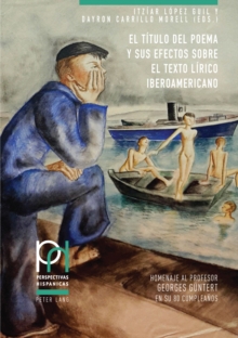 Image for El Título Del Poema Y Sus Efectos Sobre El Texto Lírico Iberoamericano: Homenaje Al Profesor Georges Guentert En Su 80 Cumpleaños
