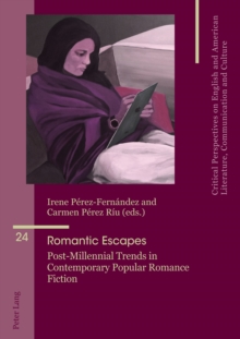 Image for Romantic Escapes: Post-Millennial Trends in Contemporary Popular Romance Fiction