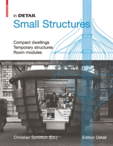 Image for Small structures  : compact dwellings, temporary structures, room modules