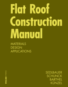 Flat Roof Construction Manual: Materials, Design, Applications