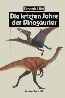 Image for Die letzten Jahre der Dinosaurier: Meteoriteneinschlag, Massensterben und die Folgen fur die Evolutionstheorie.