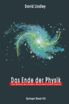 Image for Das Ende der Physik: Vom Mythos der Groen Vereinheitlichten Theorie