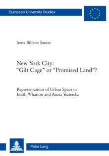 Image for New York City, "gilt cage" or "promised land"?: representations of urban space in Edith Wharton and Anzia Yezierska