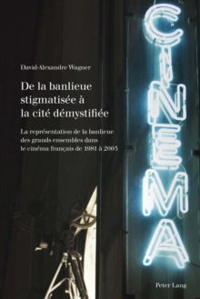 Image for De la banlieue stigmatisee a la cite demystifiee: la representation de la banlieue des grands ensembles dans le cinema francais de 1981 a 2005