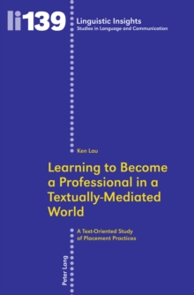 Image for Learning to Become a Professional in a Textually-Mediated World: A Text-Oriented Study of Placement Practices