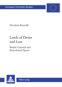 Image for Lands of Desire and Loss: British Colonial and Postcolonial Spaces