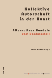 Image for Kollektive Autorschaft in der Kunst: alternatives Handeln und Denkmodell