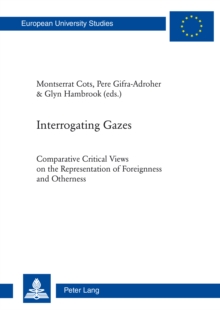 Image for Interrogating Gazes: Comparative Critical Views on the Representation of Foreignness and Otherness