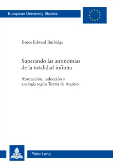 Image for Superando las antinomias de la totalidad infinita: Abstraccion, induccion y analogia segun Tomas de Aquino
