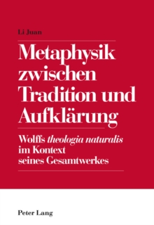 Image for Metaphysik zwischen Tradition und Aufklaerung: Wolffs "theologia naturalis" im Kontext seines Gesamtwerkes