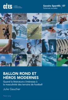 Image for Ballon Rond et Heros Modernes: Quand la litterature s'interesse a la masculinite des terrains de football