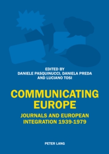 Image for Communicating Europe: journals and European integration, 1939-1979
