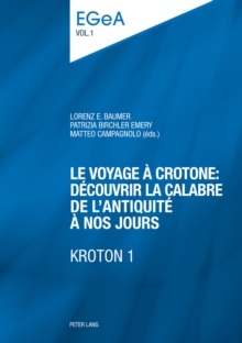 Image for Le voyage a Crotone : decouvrir la Calabre de l'Antiquite a nos jours- KROTON 1: Actes du Colloque international organise par l'Unite d'archeologie classique du Departement des sciences de l'Antiquite- Universite de Geneve, 11 mai 2012