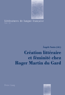 Image for Creation litteraire et feminite chez Roger Martin du Gard