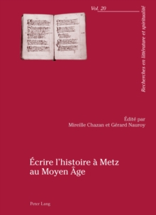 Image for Ecrire l'histoire a Metz au Moyen Age: actes du colloque organise par l'Universite Paul-Verlaine de Metz, 23-25 avril 2009