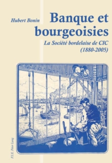 Image for Banque et bourgeoisies: la Societe bordelaise de CIC, 1880-2005