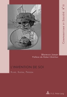 Image for L'Invention de soi: Rilke, Kafka, Pessoa- Avec une preface de Robert Brechon