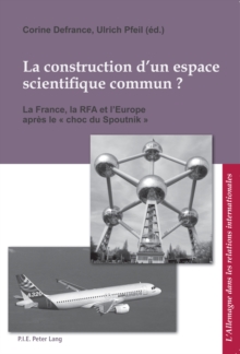 Image for La construction d'un espace scienti?que commun ?: La France, la RFA et l'Europe apres le   choc du Spoutnik >>