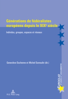 Image for Generations de federalistes europeens depuis le XIXe siecle: Individus, groupes, espaces et reseaux