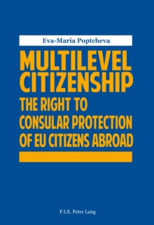 Image for Multilevel Citizenship: The Right to Consular Protection of EU Citizens Abroad