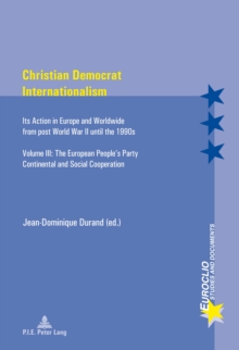 Image for Christian Democrat Internationalism: Its Action in Europe and Worldwide from post World War II until the 1990s- Volume III: The European People's Party- Continental and Social Cooperation