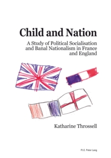 Image for Child and Nation: A Study of Political Socialisation and Banal Nationalism in France and England