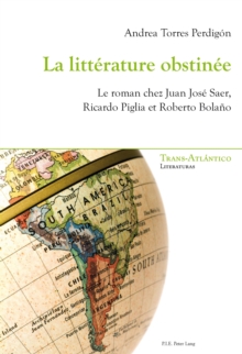 Image for La litterature obstinee: Le roman chez Juan Jose Saer, Ricardo Piglia et Roberto Bolano