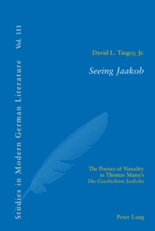 Image for Seeing Jaakob: the poetics of visuality in Thomas Mann's Die Geschichten Jaakobs